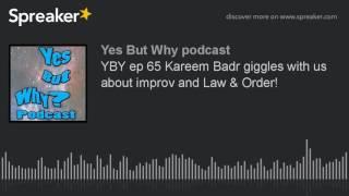 YBY ep 65 Kareem Badr giggles with us about improv and Law & Order! (part 2 of 8)