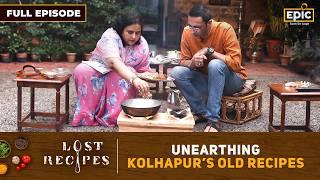 Unearthing Kolhapur's Old Recipes | Lost Recipes | Kesari Mutton, Ukdi Handi | Full Episode