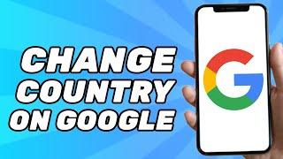 How to Change Country on Google Account (2024)