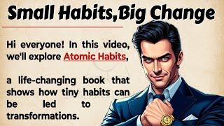 Atomic Habits - Small Habits, Big Change || Graded Reader || Improve Your English 