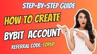 How to Create Bybit Account | Bybit Sign Up Bonus for Beginners | Bybit Referral Code: TOPUP 