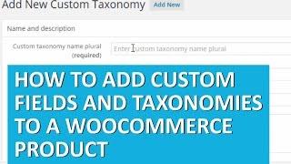 How to Add Custom Fields and Taxonomies to WooCommerce Products