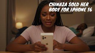 CHINAZA SOLD HER BODY FOR IPhone 16 | PART 1