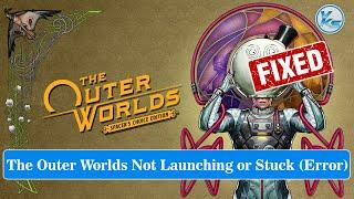  How To Fix The Outer Worlds Launching The Game Failed, Black Screen, Not Starting, Stuck & Running