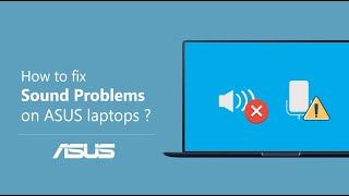 How to Fix the Sound Problems on ASUS Laptops?    | ASUS SUPPORT