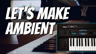 Let's make Ambient with Yamaha's DX7