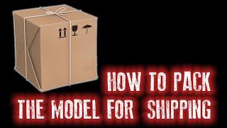 HOW TO PACK THE MODEL FOR SHIPPING