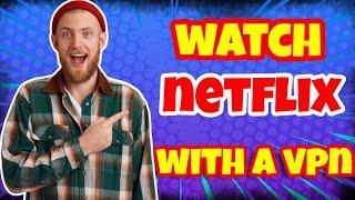 How to Watch Netflix With a VPN (100% Working)