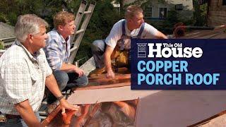 How to Install a Copper Porch Roof | This Old House