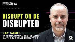 Disrupt or be Disrupted with Jay Samit