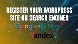 How to Register Your WordPress site on Google, Bing and Yandex Search Engines?