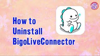 How to Uninstall Bigo Live Connector on Computer | Simple Tutorials