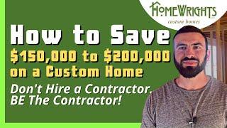 First-Time Owner-Builder Explains How to Save $150,000 to $200,000 by Being The General Contractor!