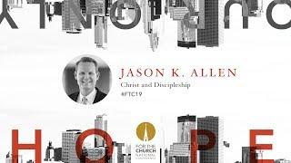 FTC 2019: Christ and Discipleship with Jason K. Allen