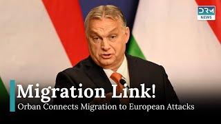 Orban Links Migration Crisis to Magdeburg Attack, Criticizes EU Policies | DRM News | AM11