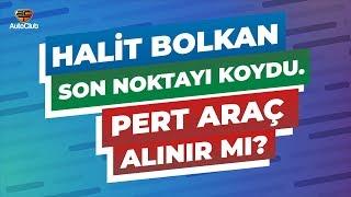 Halit Bolkan Son Noktayı Koydu. Pert Araç Alınır mı? | AutoClub