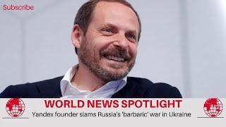 Yandex Founder Criticizes Russia's Actions in Ukraine.