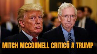 Antes de dejar el liderazgo republicano en el Senado, Mitch McConnell criticó a Trump