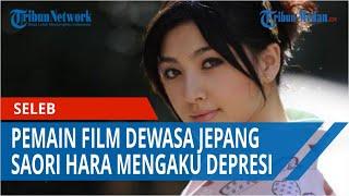 Pemain Film Dewasa Jepang Saori Hara Mengaku Depresi