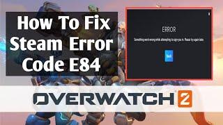 How To Fix Steam Error Code E84 (2022) | Steam Something Went Wrong While Attending Ton Sign You In
