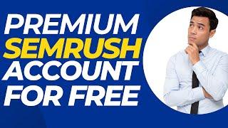 How To Get Semrush Premium Account For Free