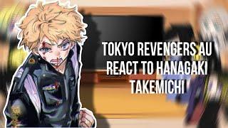 Tokyo Revengers Au react to Hanagaki Takemichi||my au||𝐀𝐥𝐥𝐓𝐚𝐤𝐞𝐦𝐢𝐜𝐡𝐢