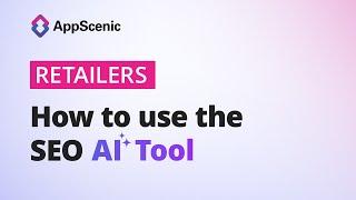 How to use the SEO AI Tool - AppScenic Retailers