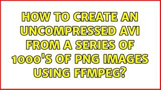 How to create an uncompressed AVI from a series of 1000's of PNG images using FFMPEG?