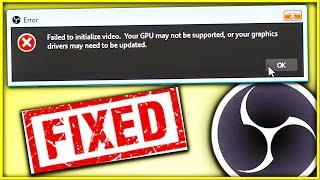 Failed to initialize video your Gpu may not be supported OBS Error Windows 7,8 and 10