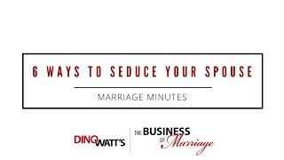Marriage Minute: 6 Ways to Seduce Your Spouse