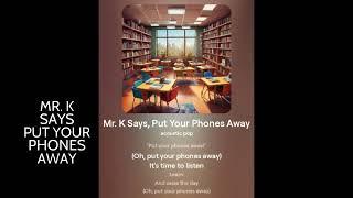 Mr. K say, Put your Phones Away (pop)