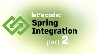Let's Code: Spring Integration, part 2