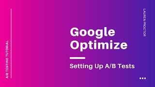 Google Optimize Tutorial: How Create and Launch A/B Test Experiences with Google Optimize