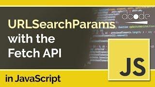 Using the Fetch API with URLSearchParams in JavaScript