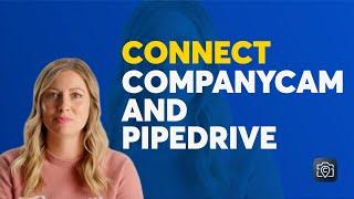 Pipedrive and CompanyCam Now Integrate!