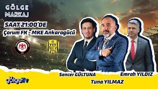 ANKARAGÜCÜ-ÇORUM FK MAÇ ANALİZİ GÖLGE MARKAJ 107.BÖLÜM