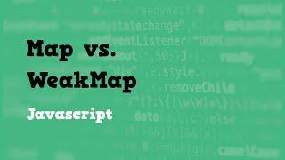 Map vs  WeakMap in Javascript