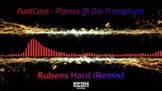 FUNTCASE - FLAMES (FT DIA FRAMPTOM) RUBENS HARD REMIX - FREE TRACK