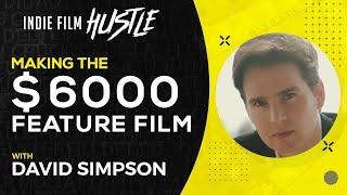 Making the $6000 Feature Film | David Simpson