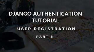 User Registration in Django - Django Authentication Tutorial Part 5