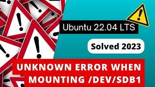 Unknown error when mounting /dev/sdb1 | Ubuntu 22.04 LTS | 2023