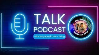 Live Podcast: Blog Nguyễn Nam Thắng 5/4