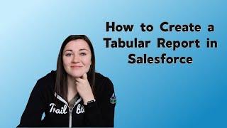 Tabular Reports in Salesforce | How to Create a Tabular Report | Salesforce Reporting Tutorial