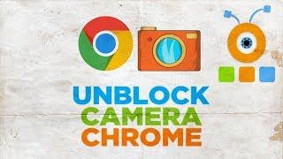 How to Unblock Camera in Google Chrome | How to Enable Camera in Chrome