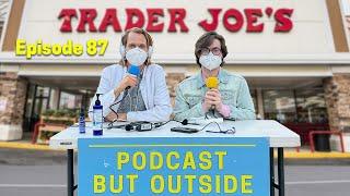 Podcast But Outside Trader Joe's