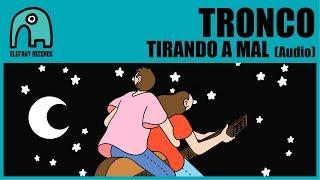 TRONCO - Tirando A Mal [Audio]