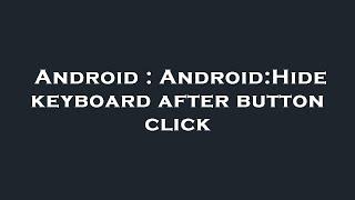 Android : Android:Hide keyboard after button click