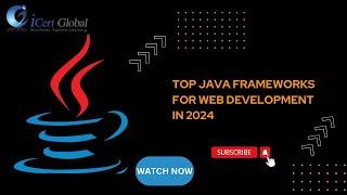 Top Java Frameworks for Web Development in 2024 | iCert Global