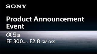 Special event announcing the new Alpha 9 III and FE 300mm F2.8 GM OSS | November 7, 2023 | Sony | α