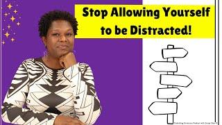 Stop Allowing Yourself To Be Distracted!